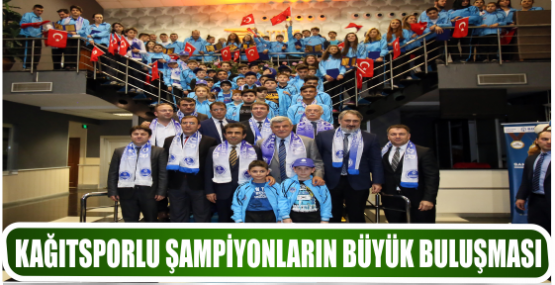 KAĞITSPORLU ŞAMPİYONLARIN BÜYÜK BULUŞMASI