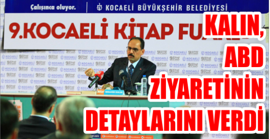   Kalın, ABD ziyaretinin detaylarını verdi