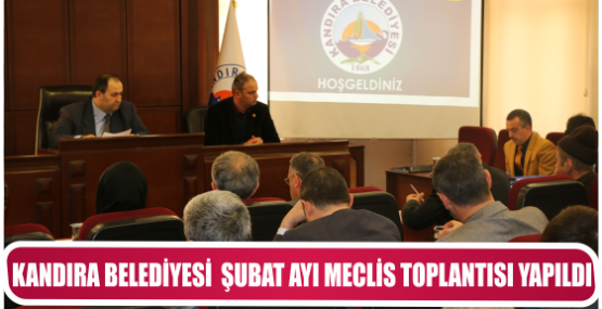 KANDIRA BELEDİYESİ  ŞUBAT AYI MECLİS TOPLANTISI YAPILDI