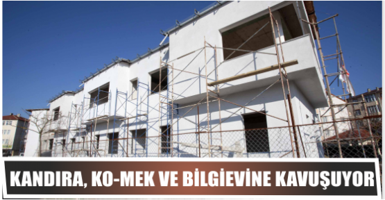 Kandıra, KO-MEK ve Bilgievine kavuşuyor
