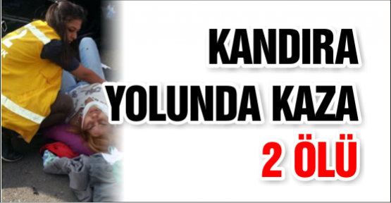 KANDIRA  YOLUNDA KAZA 2 ÖLÜ