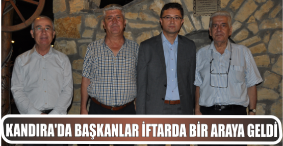 KANDIRA’DA BAŞKANLAR İFTARDA BİR ARAYA GELDİ