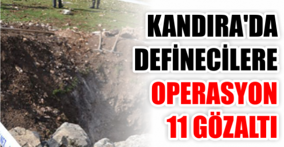 Kandıra'da definecilere operasyon: 11 gözaltı
