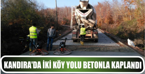 Kandıra'da iki köy yolu betonla kaplandı