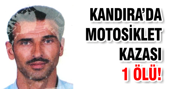 KANDIRA’DA MOTOSİKLET KAZASI 1 ÖLÜ!