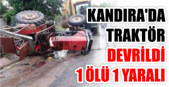 Kandıra’da traktör devrildi: 1 ölü, 1 yaralı