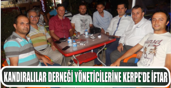 Kandıralılar Derneği yöneticilerine Kerpe’de iftar 