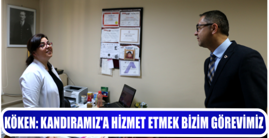 KANDIRAMIZ’A HİZMET ETMEK BİZİM GÖREVİMİZ