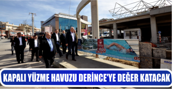 KAPALI YÜZME HAVUZU DERİNCE’YE DEĞER KATACAK