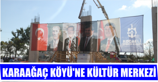 KARAAĞAÇ KÖYÜ’NE KÜLTÜR MERKEZİ