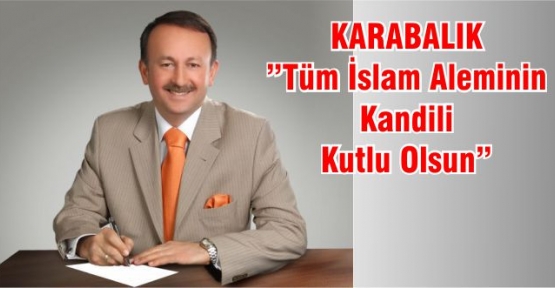 Karabalık'' Tüm İslam Aleminin kandili kutlu olsun''