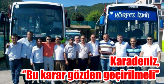  Karadeniz, ‘’Bu karar gözden geçirilmeli’’