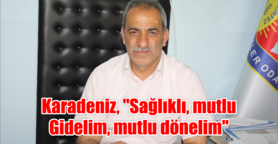 Karadeniz, ‘’Sağlıklı, mutlu Gidelim, mutlu dönelim’’