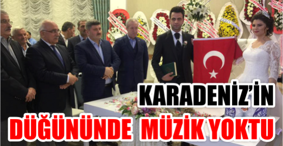 Karadeniz’in düğününde Müzik yoktu.