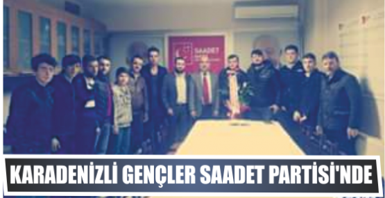 KARADENİZLİ GENÇLER  SAADET PARTİSİ’NDE