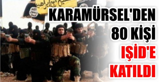 Karamürsel’den 80 kişi IŞİD’a katıldı