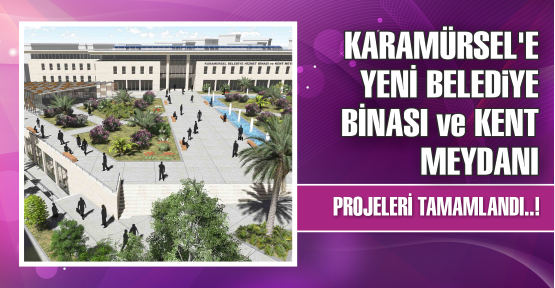 Karamürsel’e yeni belediye binası ve kent meydanı