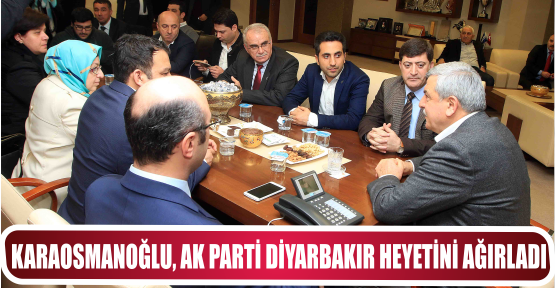 KARAOSMANOĞLU,  AK PARTİ DİYARBAKIR HEYETİNİ AĞIRLADI