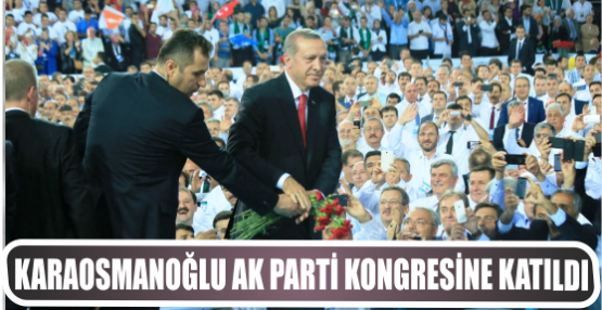 Karaosmanoğlu, AK Parti Kongresi’ne katıldı