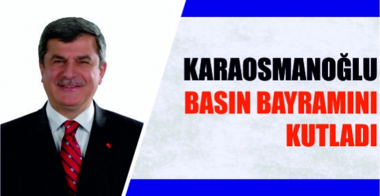 Karaosmanoğlu Basın Bayramını Kutladı