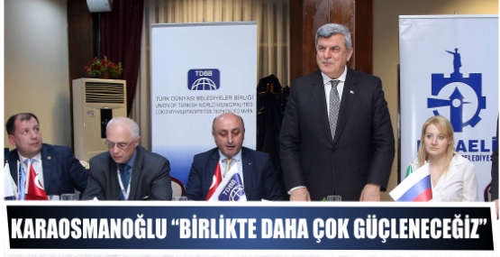 Karaosmanoğlu “Birlikte daha çok güçleneceğiz”
