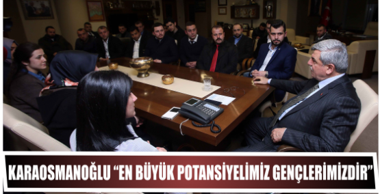 Karaosmanoğlu  “En büyük potansiyelimiz gençlerimizdir”