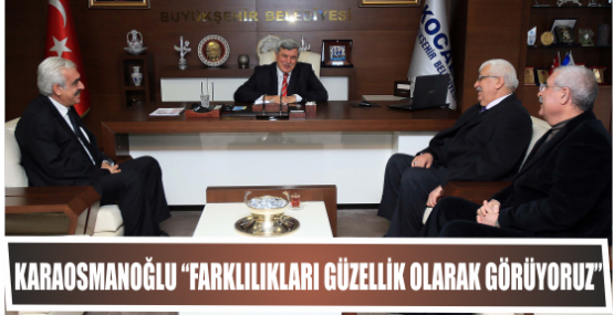 Karaosmanoğlu “Farklılıkları güzellik olarak görüyoruz”