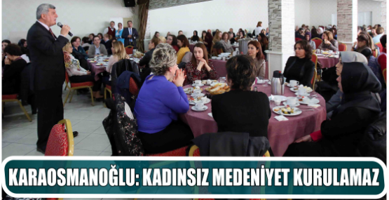 KARAOSMANOĞLU: KADINSIZ MEDENİYET KURULAMAZ