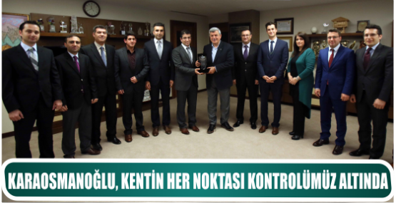 KARAOSMANOĞLU, KENTİN HER NOKTASI KONTROLÜMÜZ ALTINDA