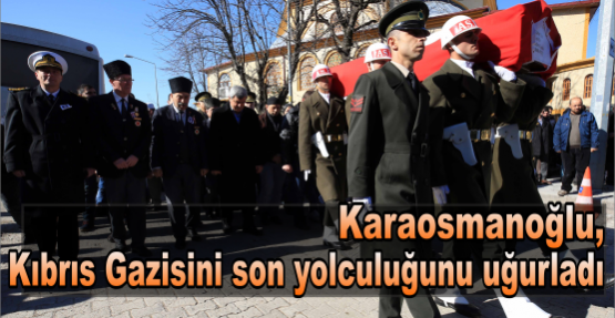 Karaosmanoğlu, Kıbrıs Gazisini son yolculuğunu uğurladı