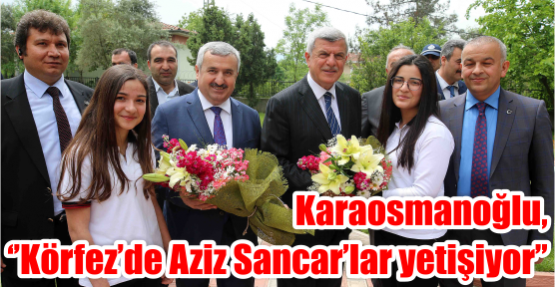 Karaosmanoğlu, ‘’Körfez’de Aziz Sancar’lar yetişiyor’’