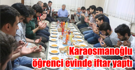 Karaosmanoğlu öğrenci evinde iftar yaptı