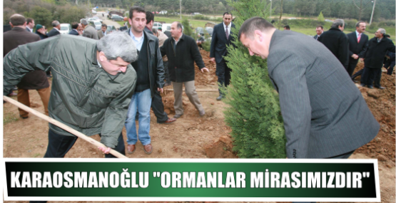 Karaosmanoğlu ‘’Ormanlar mirasımızdır’’