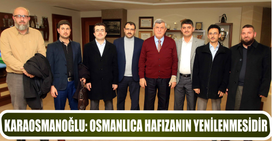 KARAOSMANOĞLU: OSMANLICA HAFIZANIN YENİLENMESİDİR