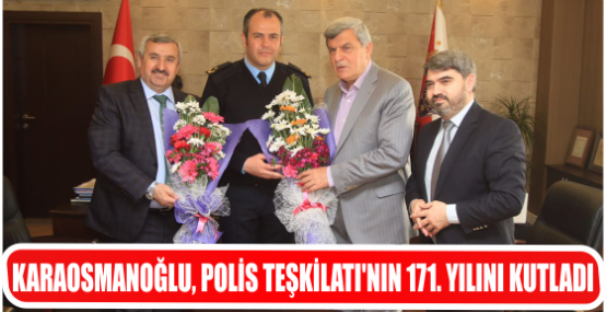 KARAOSMANOĞLU, POLİS TEŞKİLATI’NIN 171. YILINI KUTLADI