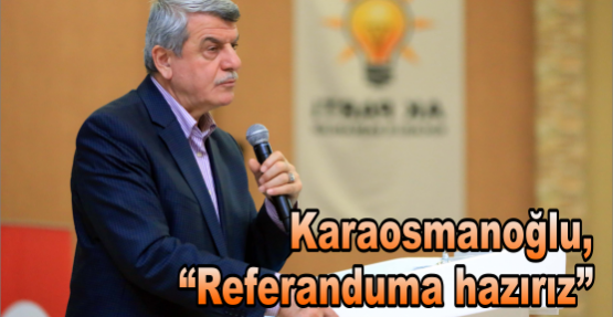 Karaosmanoğlu, “Referanduma hazırız”