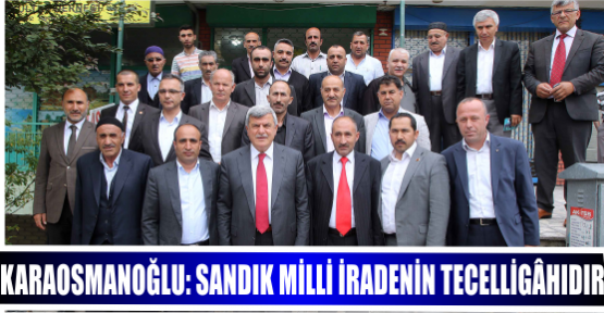 KARAOSMANOĞLU: SANDIK MİLLİ İRADENİN TECELLİGÂHIDIR