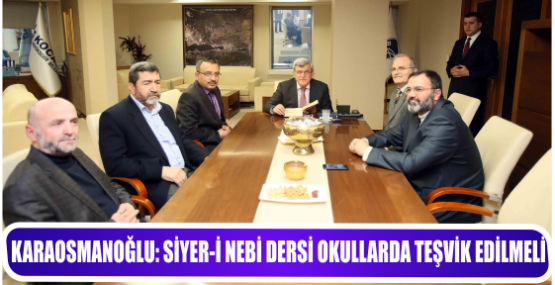 KARAOSMANOĞLU: SİYER-İ NEBİ DERSİ OKULLARDA TEŞVİK EDİLMELİ