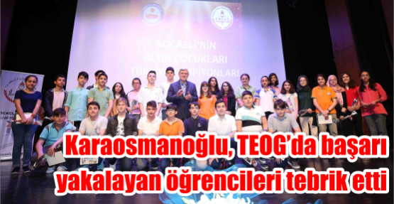Karaosmanoğlu, TEOG’da başarı yakalayan öğrencileri tebrik etti
