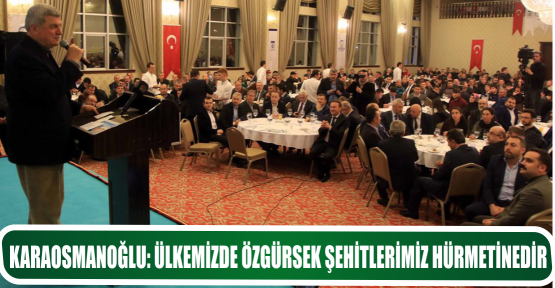 KARAOSMANOĞLU: ÜLKEMİZDE ÖZGÜRSEK ŞEHİTLERİMİZ HÜRMETİNEDİR