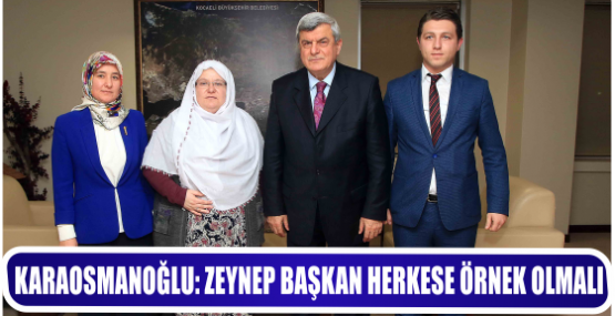 KARAOSMANOĞLU: ZEYNEP BAŞKAN HERKESE ÖRNEK OLMALI