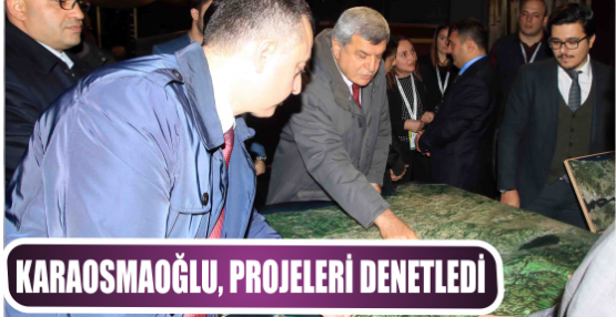 Karaosmaoğlu, projeleri denetledi