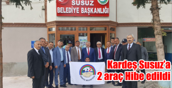  Kardeş Susuz’a 2 araç Hibe edildi.