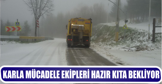 KARLA MÜCADELE EKİPLERİ HAZIR KITA BEKLİYOR