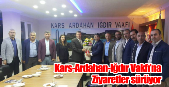  Kars-Ardahan-Iğdır Vakfı’na Ziyaretler sürüyor.
