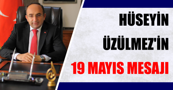 Kartepe Belediye Başkanı Hüseyin Üzülmez’in 19 Mayıs mesajı;