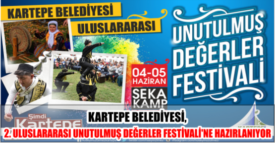 KARTEPE BELEDİYESİ, 2. ULUSLARARASI UNUTULMUŞ DEĞERLER FESTİVALİ’NE HAZIRLANIYOR