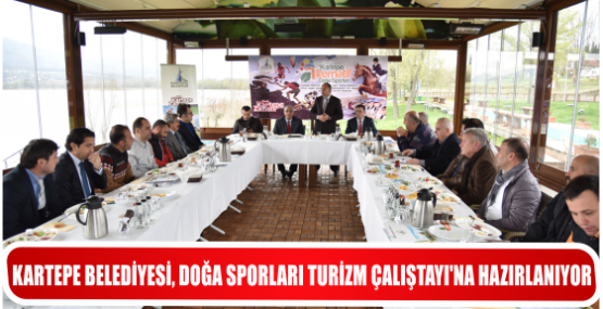 KARTEPE BELEDİYESİ, DOĞA SPORLARI TURİZM ÇALIŞTAYI’NA HAZIRLANIYOR