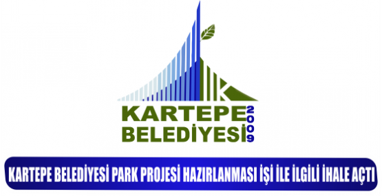 KARTEPE BELEDİYESİ PARK PROJESİ HAZIRLANMASI İŞİ İLE İLGİLİ İHALE AÇTI
