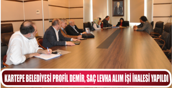 KARTEPE BELEDİYESİ PROFİL DEMİR, SAÇ LEVHA ALIM İŞİ İHALESİ YAPILDI